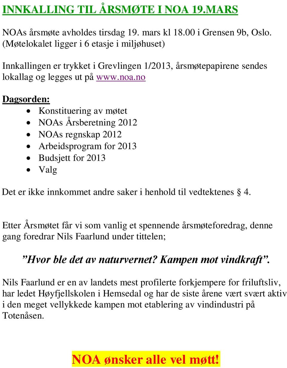 no Dagsorden: Konstituering av møtet NOAs Årsberetning 2012 NOAs regnskap 2012 Arbeidsprogram for 2013 Budsjett for 2013 Valg Det er ikke innkommet andre saker i henhold til vedtektenes 4.