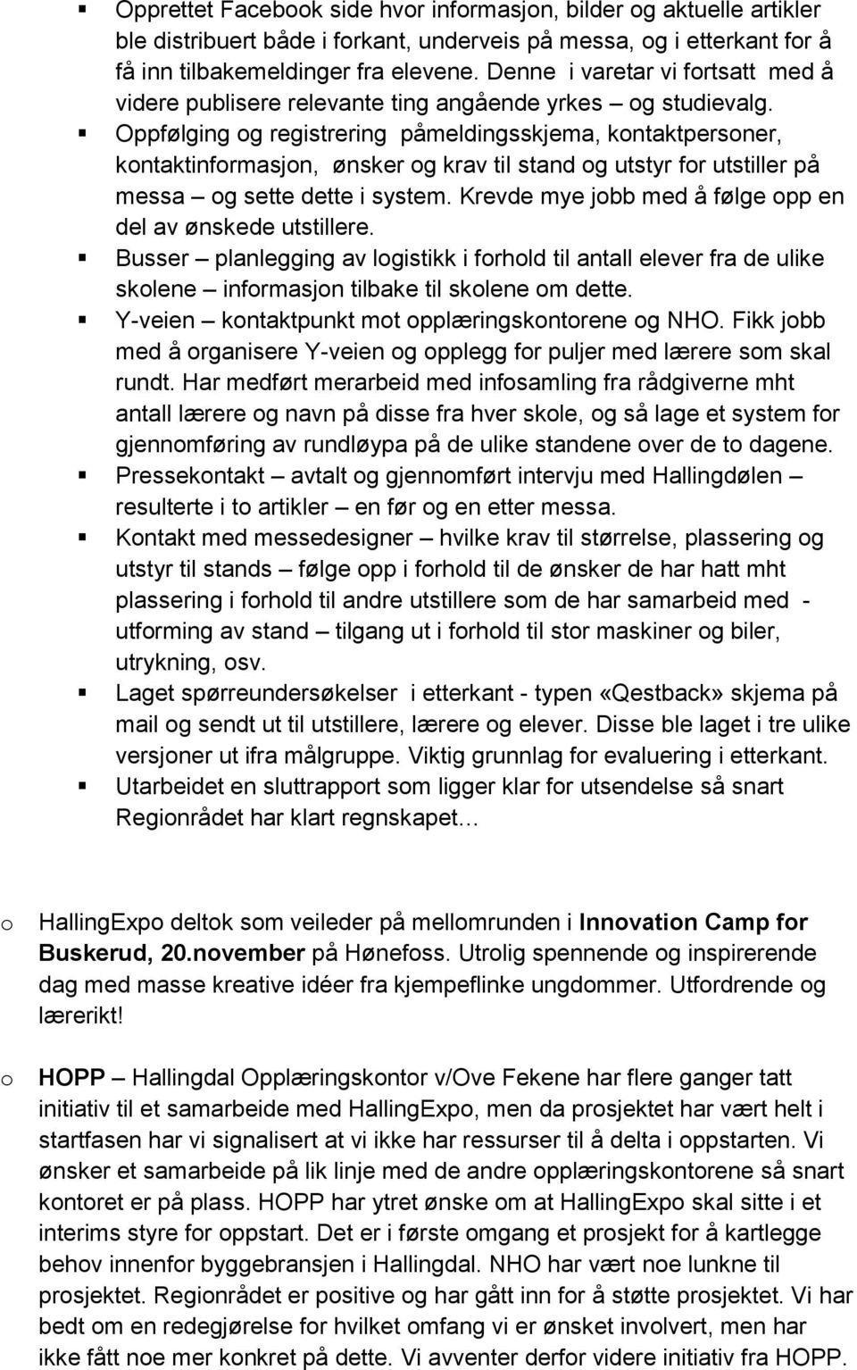 Oppfølging g registrering påmeldingsskjema, kntaktpersner, kntaktinfrmasjn, ønsker g krav til stand g utstyr fr utstiller på messa g sette dette i system.