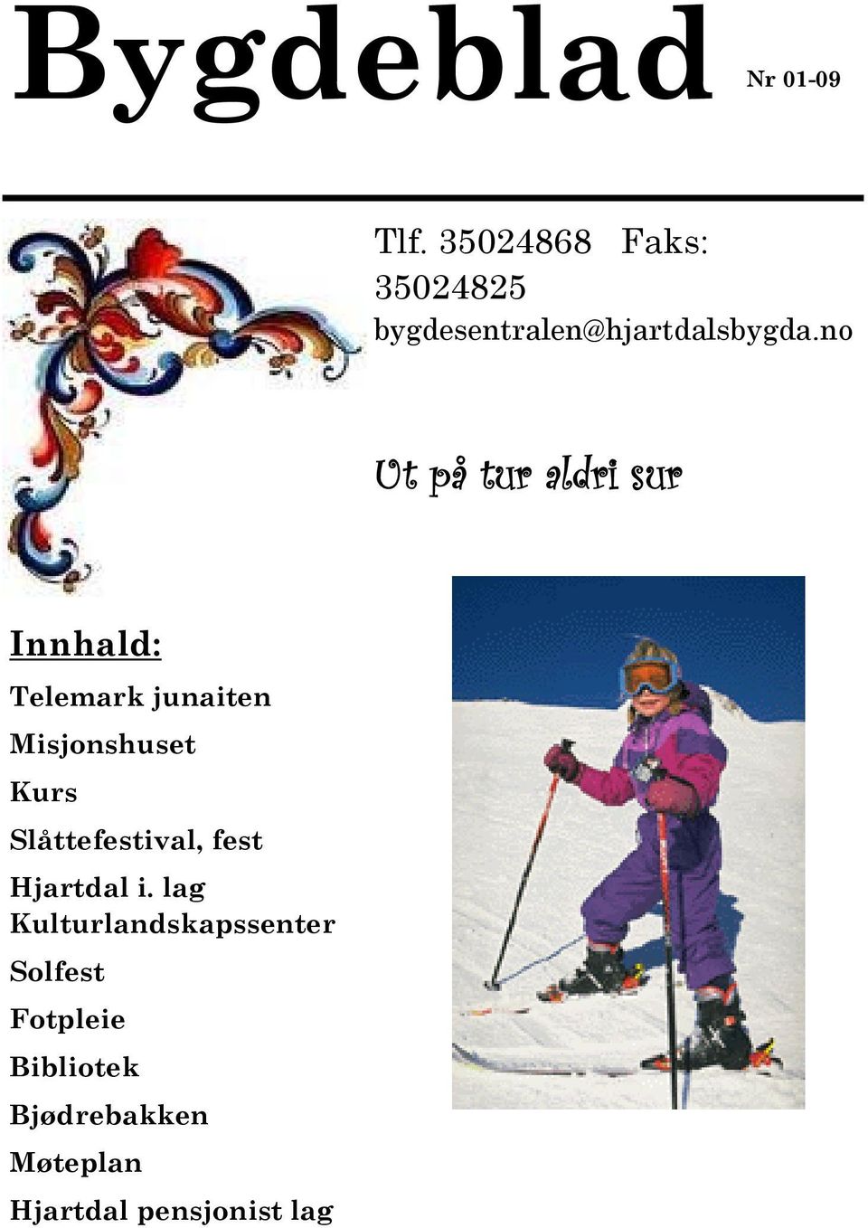 no Ut på tur aldri sur Innhald: Telemark junaiten Misjonshuset Kurs