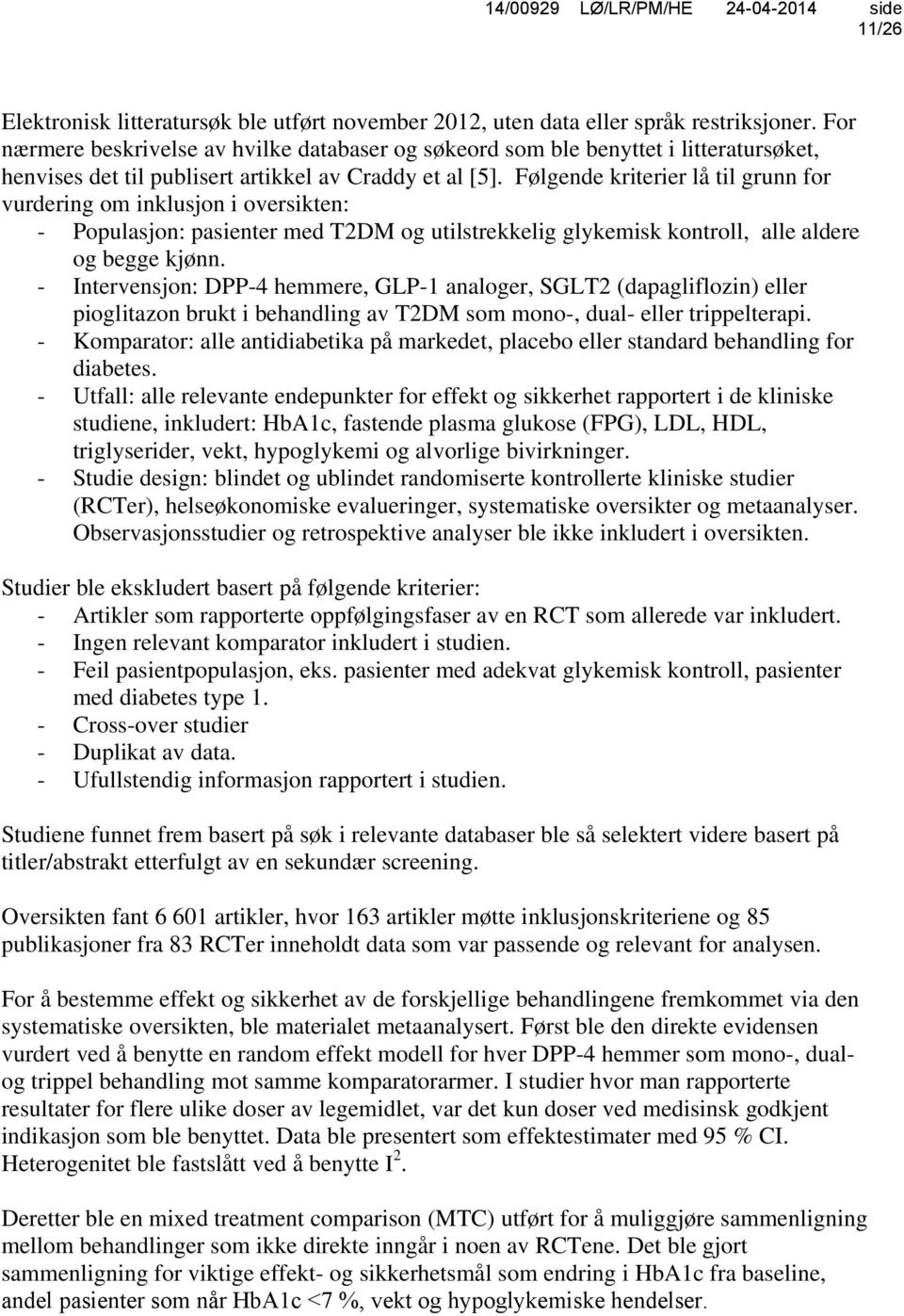 Følgende kriterier lå til grunn for vurdering om inklusjon i oversikten: - Populasjon: pasienter med T2DM og utilstrekkelig glykemisk kontroll, alle aldere og begge kjønn.