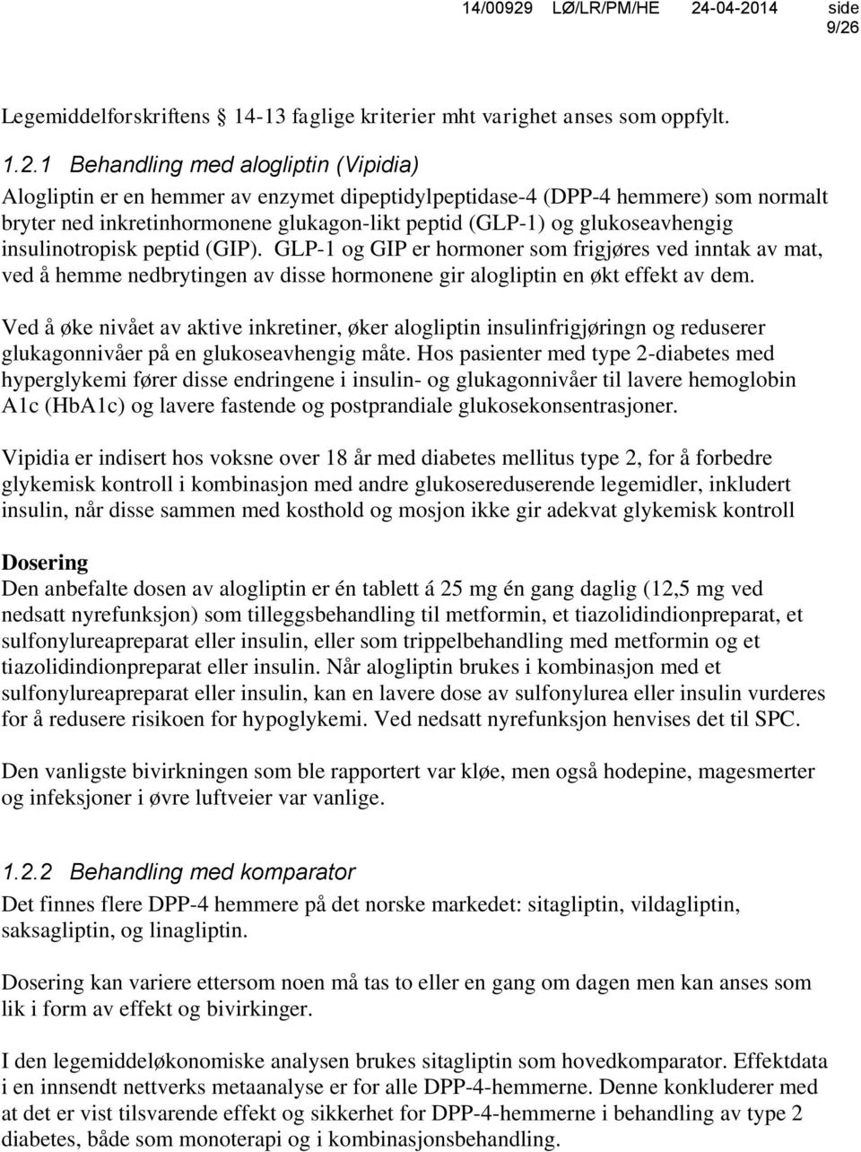 GLP-1 og GIP er hormoner som frigjøres ved inntak av mat, ved å hemme nedbrytingen av disse hormonene gir alogliptin en økt effekt av dem.