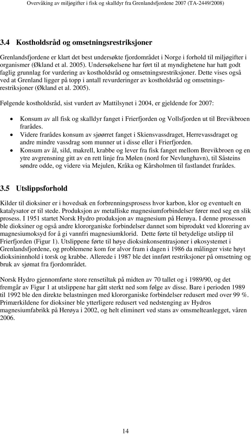 Dette vises også ved at Grenland ligger på topp i antall revurderinger av kostholdsråd og omsetningsrestriksjoner (Økland et al. 2005).