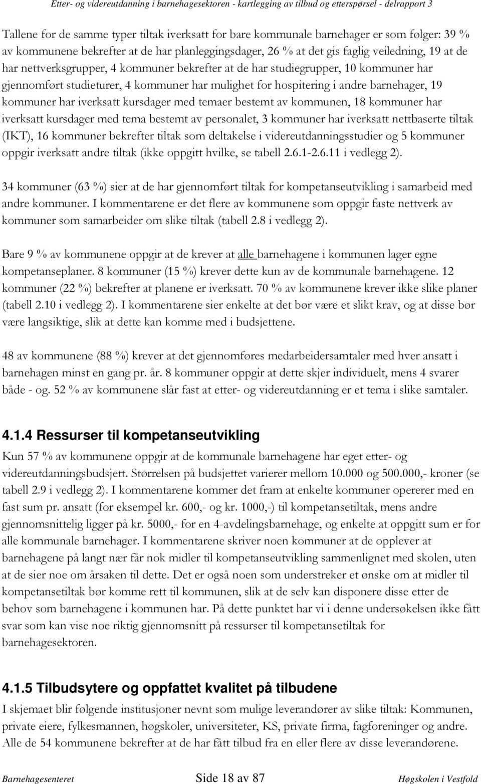 ./' 1.., 4.1.4 Ressurser til kompetanseutvikling 3(I1.... ' 1,#/1..),,'6,+1 7,"....,6.,',)'7... /,'2'1...,"..1..1 / >/..1..../,? /......1 1...,;/ 1/ 1.1./., 4.1.5 Tilbudsytere og oppfattet kvalitet på tilbudene ".