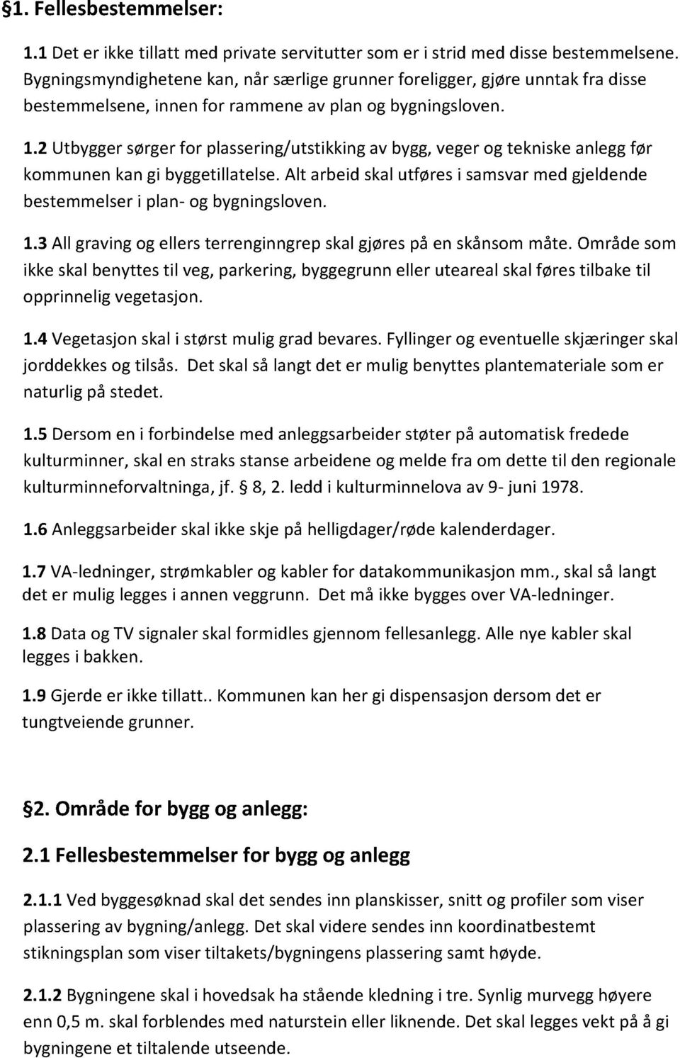 2 Utbyggersørgerfor plassering/utstikkingav bygg,vegerog tekniskeanleggfør kommunenkangi byggetillatelse.alt arbeidskalutføresi samsvarmed gjeldende bestemmelseri plan- og bygningsloven. 1.