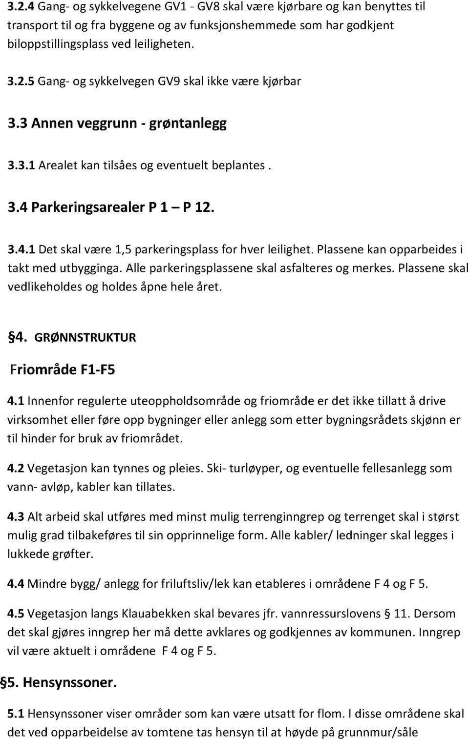 plassenekanopparbeidesi takt medutbygginga.alleparkeringsplasseneskal asfalteresog merkes.plasseneskal vedlikeholdesog holdesåpneheleåret. 4. GRØNNSTRUKTUR FriområdeF1-F5 4.