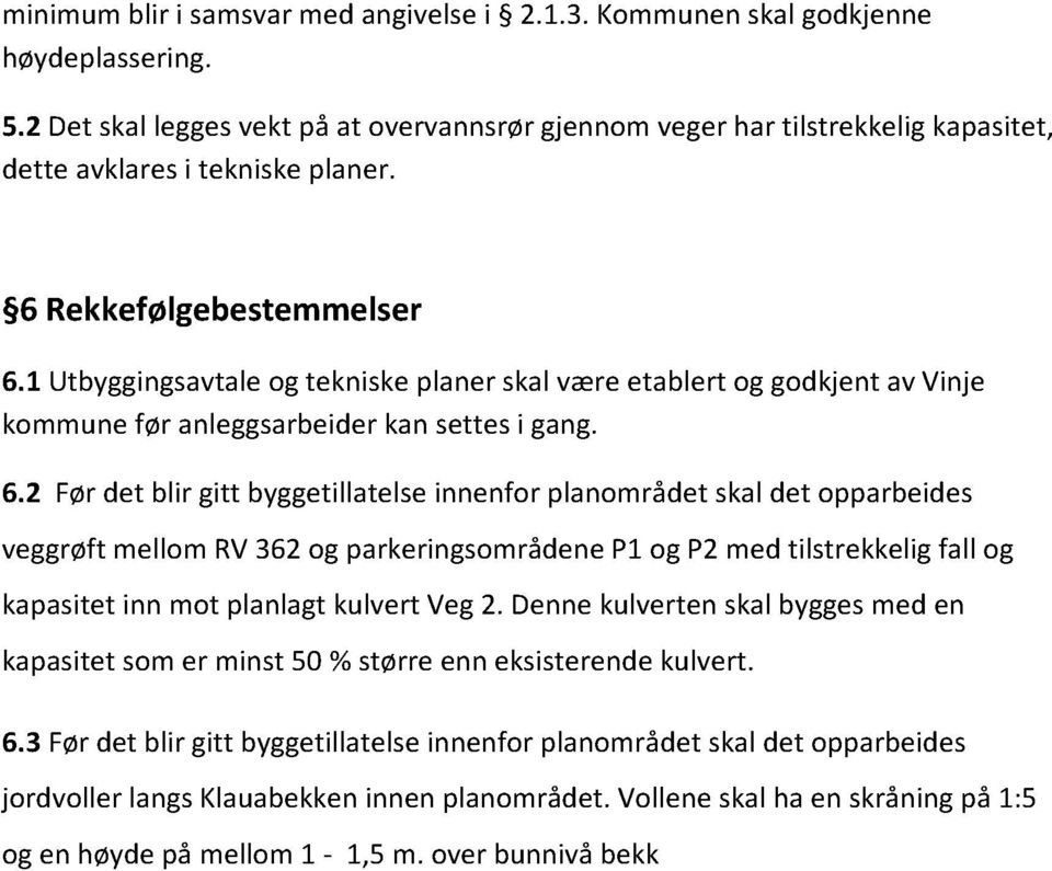 1 Utbyggingsavtaleogtekniskeplanerskalværeetablert og godkjentavvinje kommunefør anleggsarbeiderkansettesi gang. 6.