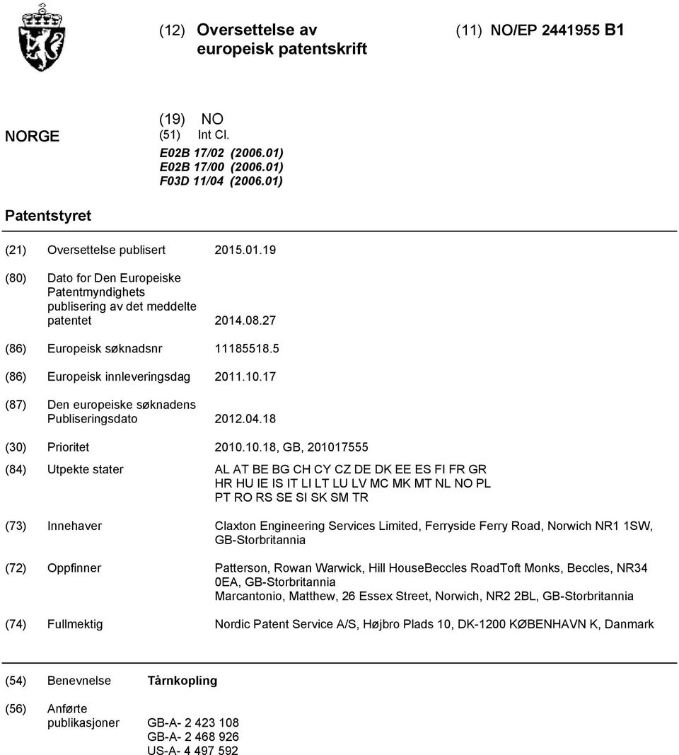 .18, GB, 17 (84) Utpekte stater AL AT BE BG CH CY CZ DE DK EE ES FI FR GR HR HU IE IS IT LI LT LU LV MC MK MT NL NO PL PT RO RS SE SI SK SM TR (73) Innehaver Claxton Engineering Services Limited,