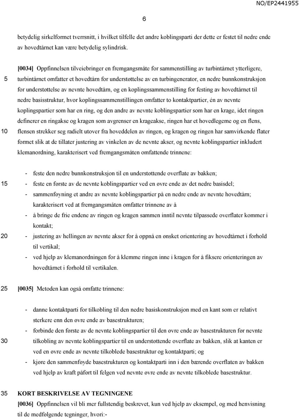 bunnkonstruksjon for understøttelse av nevnte hovedtårn, og en koplingssammenstilling for festing av hovedtårnet til nedre basisstruktur, hvor koplingssammenstillingen omfatter to kontaktpartier, én