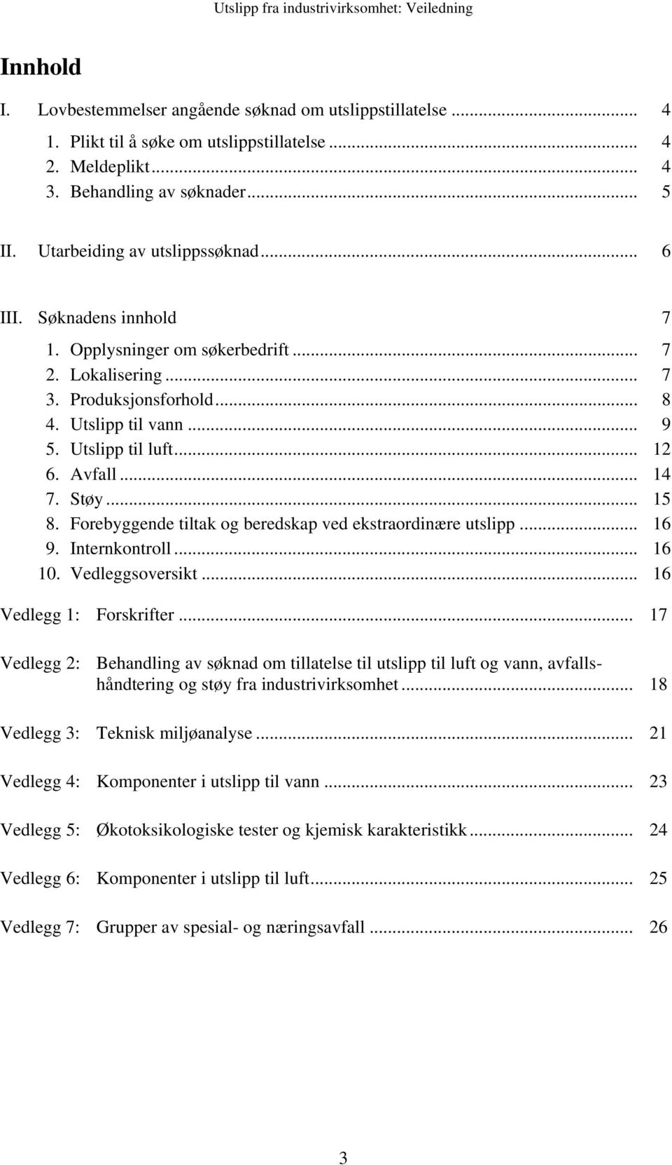 Avfall... 14 7. Støy... 15 8. Forebyggende tiltak og beredskap ved ekstraordinære utslipp... 16 9. Internkontroll... 16 10. Vedleggsoversikt... 16 Vedlegg 1: Forskrifter.