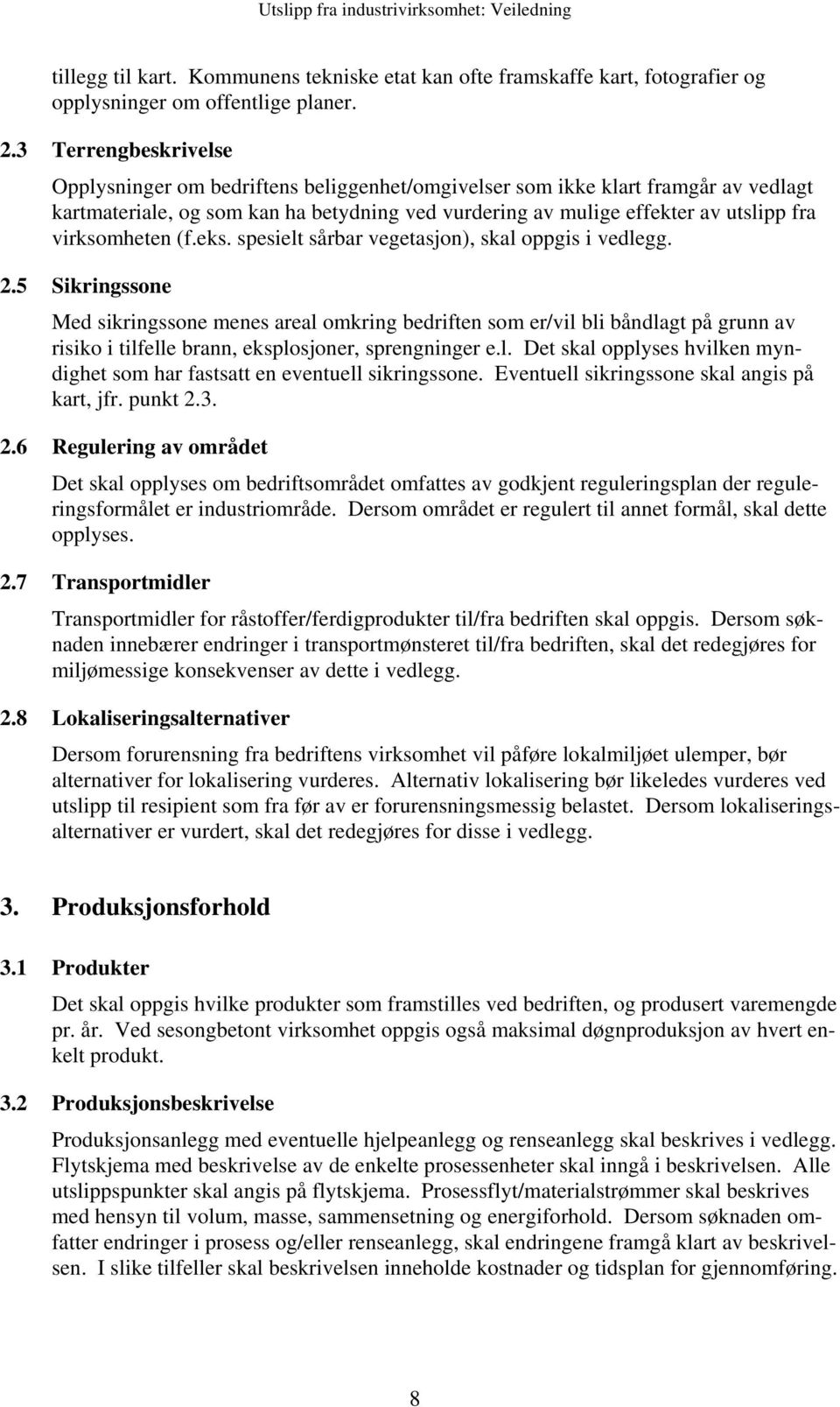 virksomheten (f.eks. spesielt sårbar vegetasjon), skal oppgis i vedlegg. 2.