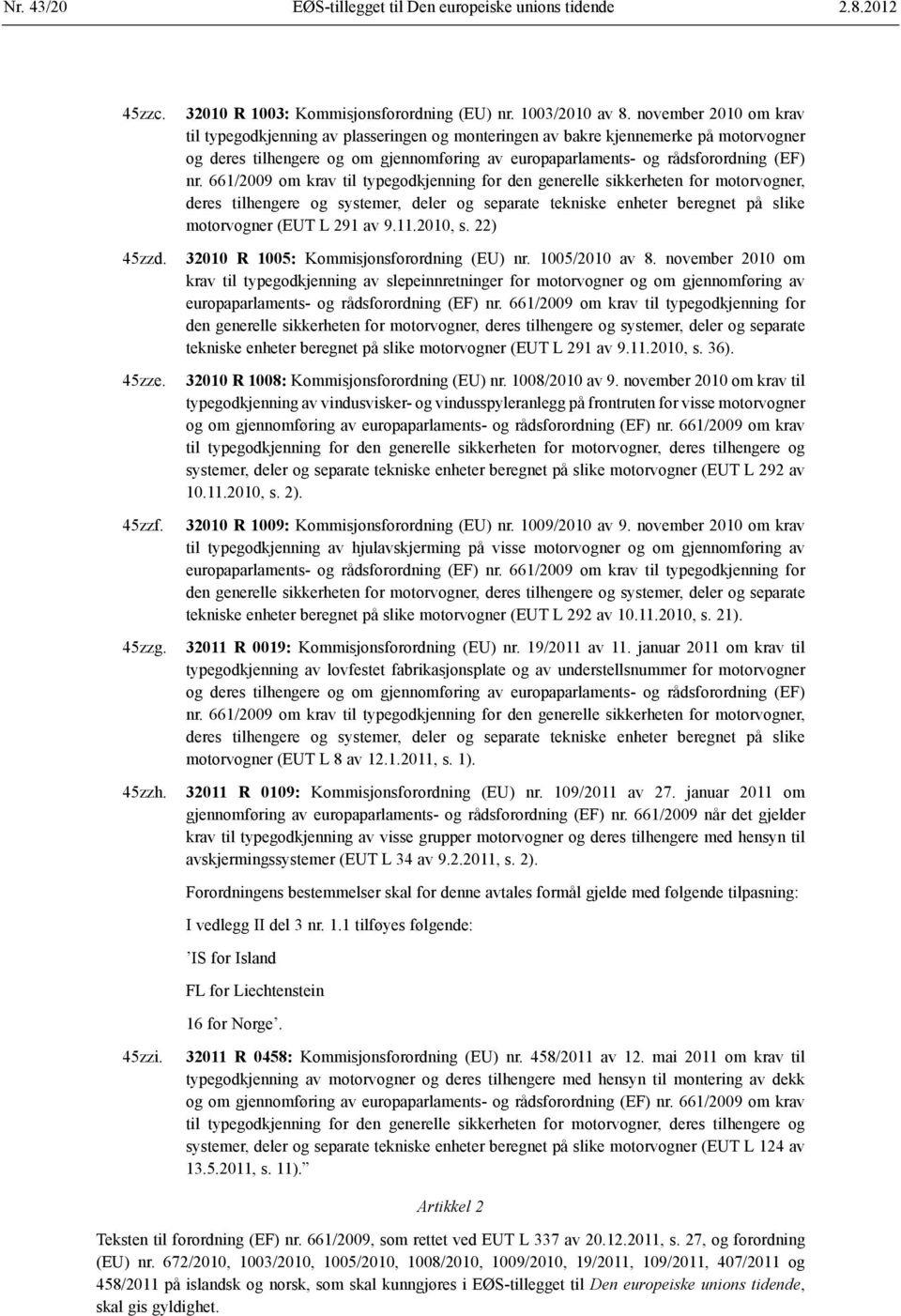 661/2009 om krav til typegodkjenning for den generelle sikkerheten for motorvogner, deres tilhengere og systemer, deler og separate tekniske enheter beregnet på slike motorvogner (EUT L 291 av 9.11.