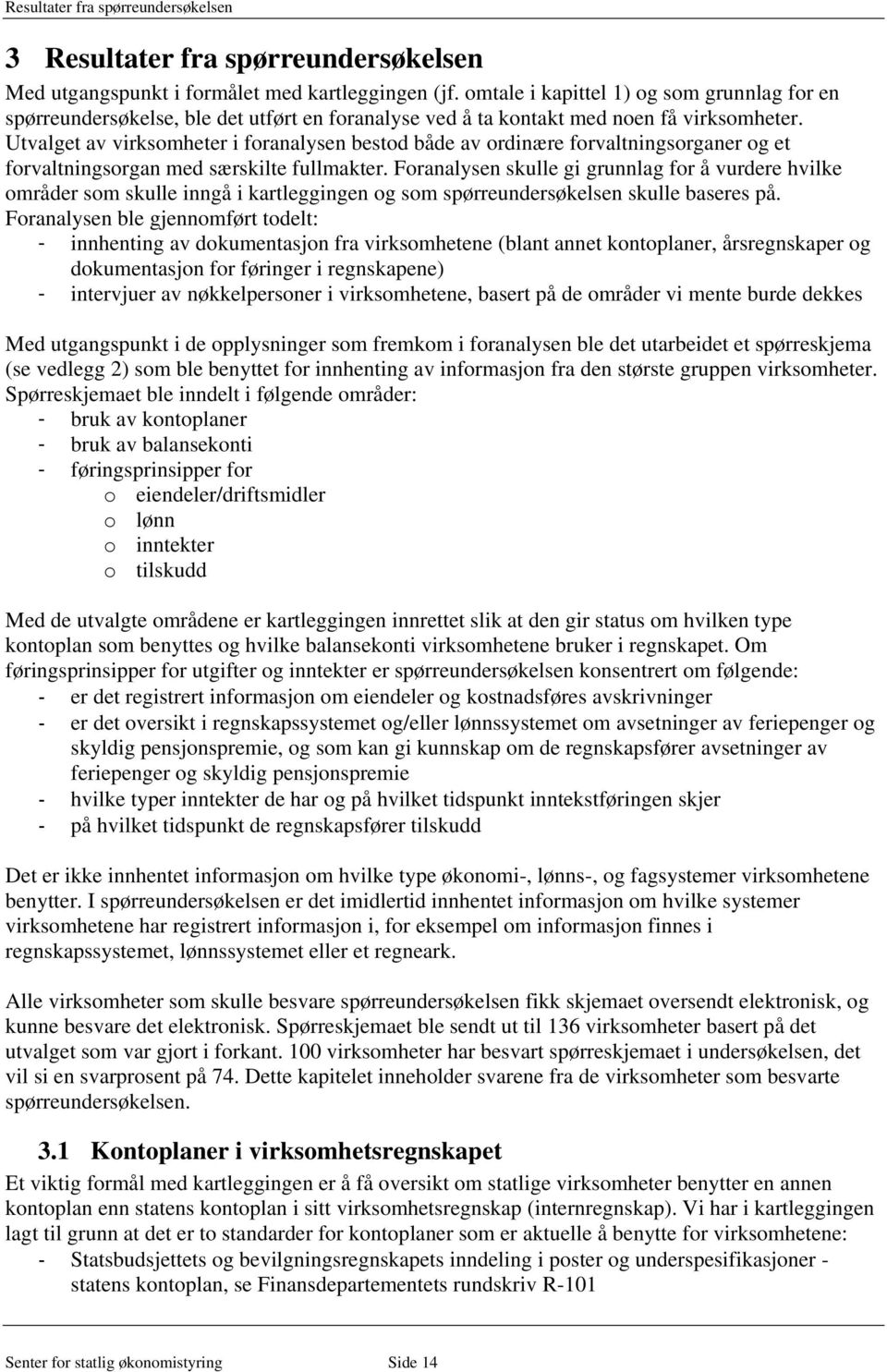 Utvalget av virksomheter i foranalysen bestod både av ordinære forvaltningsorganer og et forvaltningsorgan med særskilte fullmakter.