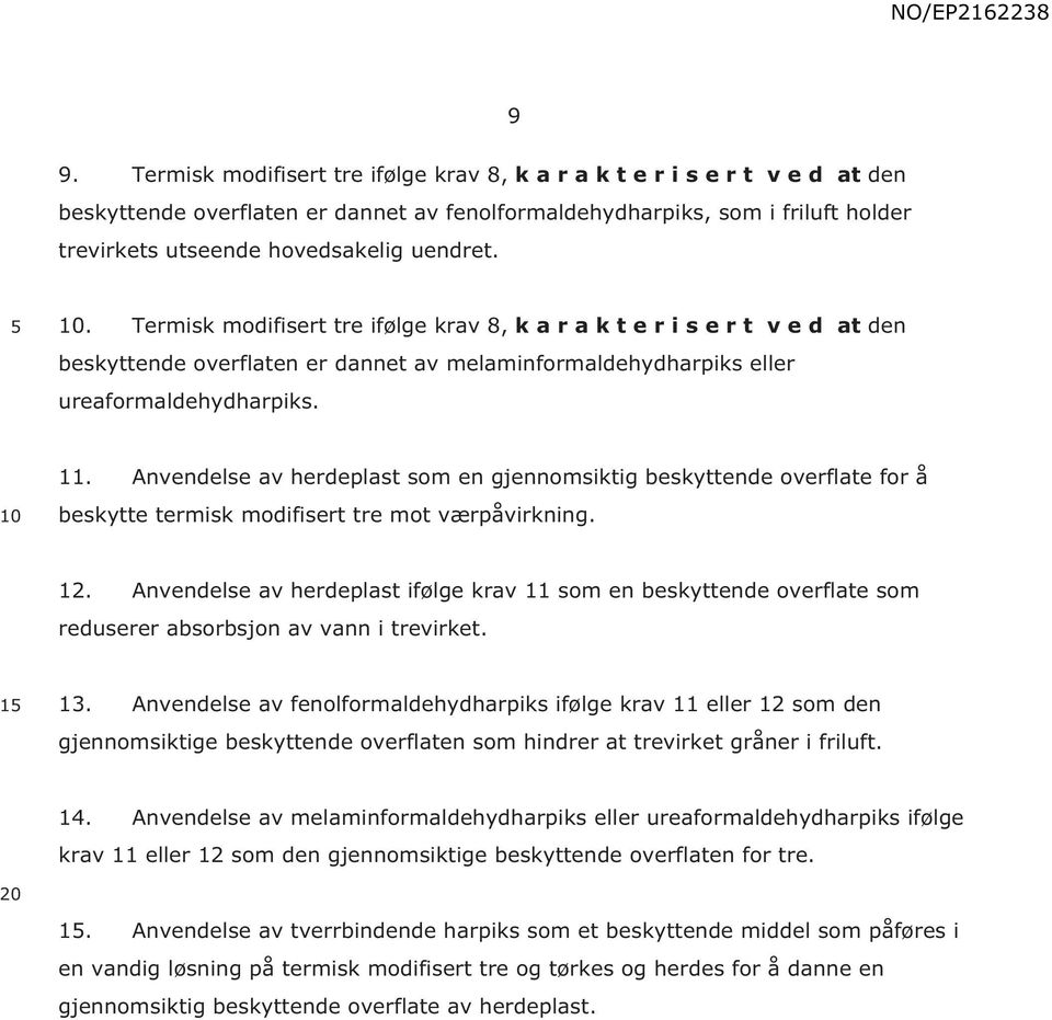 Anvendelse av herdeplast som en gjennomsiktig beskyttende overflate for å beskytte termisk modifisert tre mot værpåvirkning. 12.