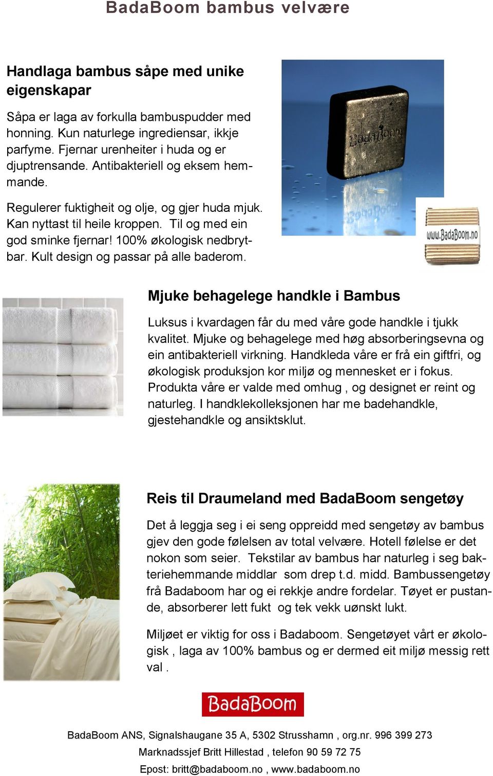 100% økologisk nedbrytbar. Kult design og passar på alle baderom. Mjuke behagelege handkle i Bambus Luksus i kvardagen får du med våre gode handkle i tjukk kvalitet.