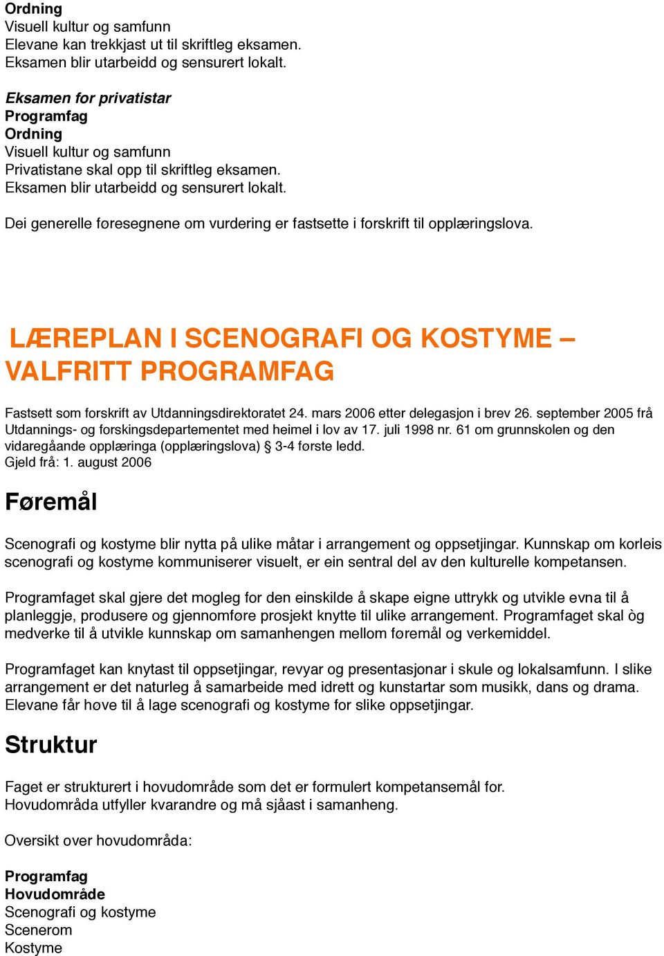 mars 2006 etter delegasjon i brev 26. september 2005 frå Utdannings- og forskingsdepartementet med heimel i lov av 17. juli 1998 nr.