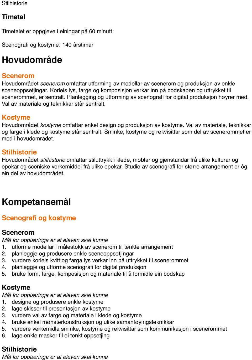 Korleis lys, farge og komposisjon verkar inn på bodskapen og uttrykket til scenerommet, er sentralt. Planlegging og utforming av scenografi for digital produksjon høyrer med.