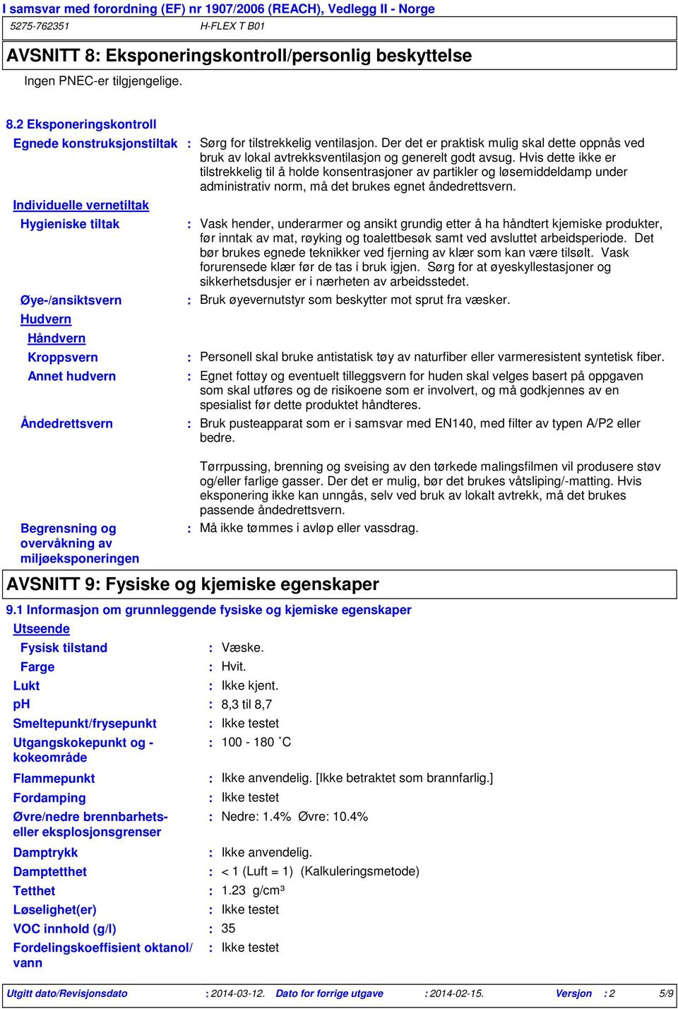 2 Eksponeringskontroll Egnede konstruksjonstiltak Individuelle vernetiltak Hygieniske tiltak Øye/ansiktsvern Hudvern Håndvern Kroppsvern Annet hudvern Åndedrettsvern Sørg for tilstrekkelig