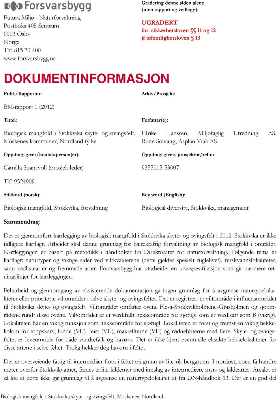 /Rapportnr: Arkiv/Prosjekt: BM-rapport 1 (2012) Tittel: Biologisk mangfold i Stokkvika skyte- og øvingsfelt, Moskenes kommuner, Nordland fylke Oppdragsgiver/kontaktperson(er): Camilla Spansvoll