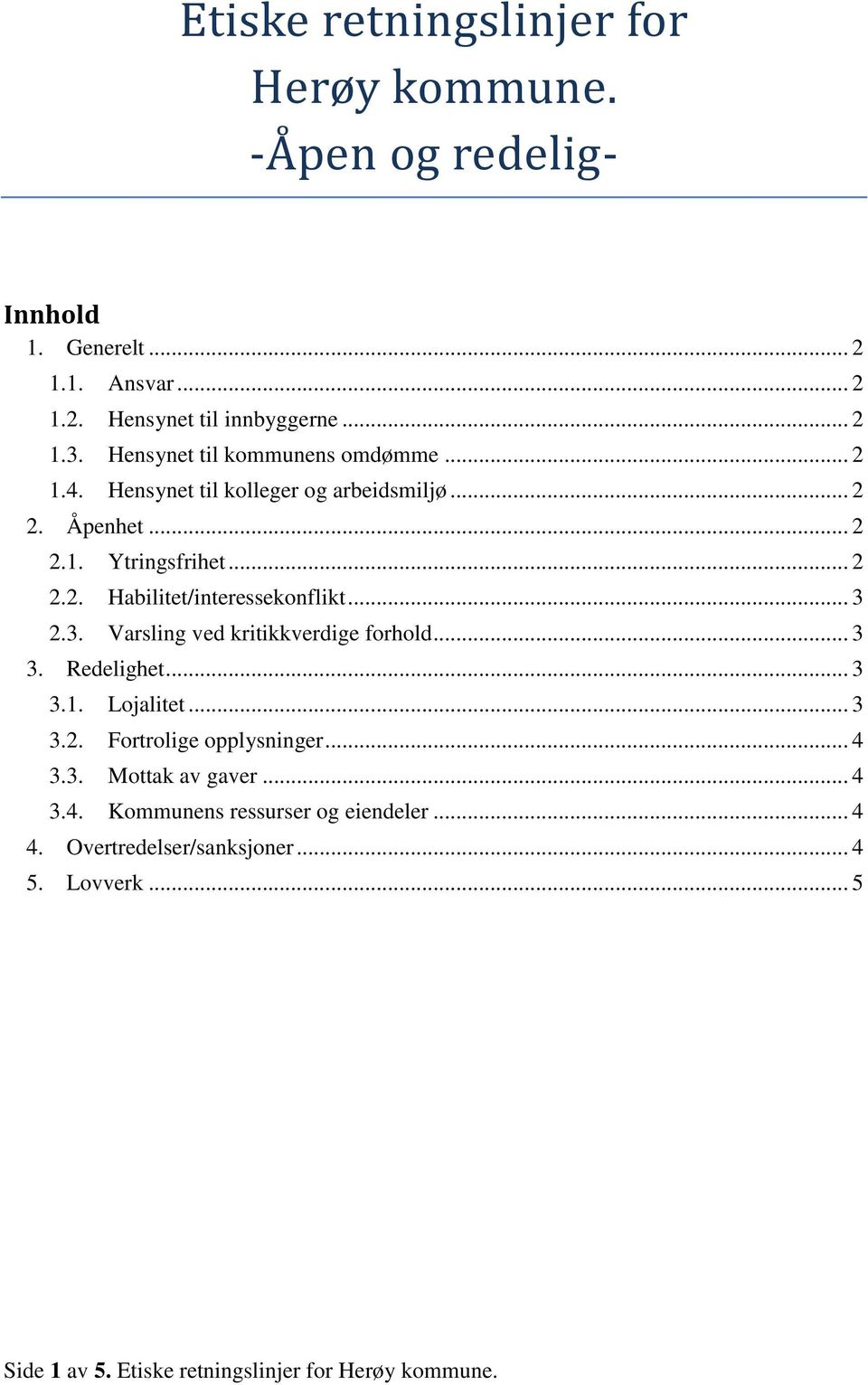 .. 3 2.3. Varsling ved kritikkverdige forhold... 3 3. Redelighet... 3 3.1. Lojalitet... 3 3.2. Fortrolige opplysninger... 4 3.3. Mottak av gaver.