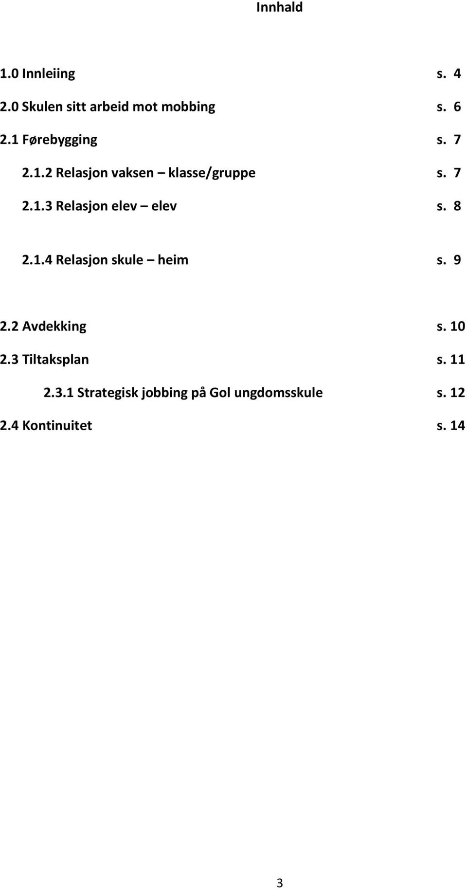 8 2.1.4 Relasjon skule heim s. 9 2.2 Avdekking s. 10 2.3 Tiltaksplan s. 11 2.