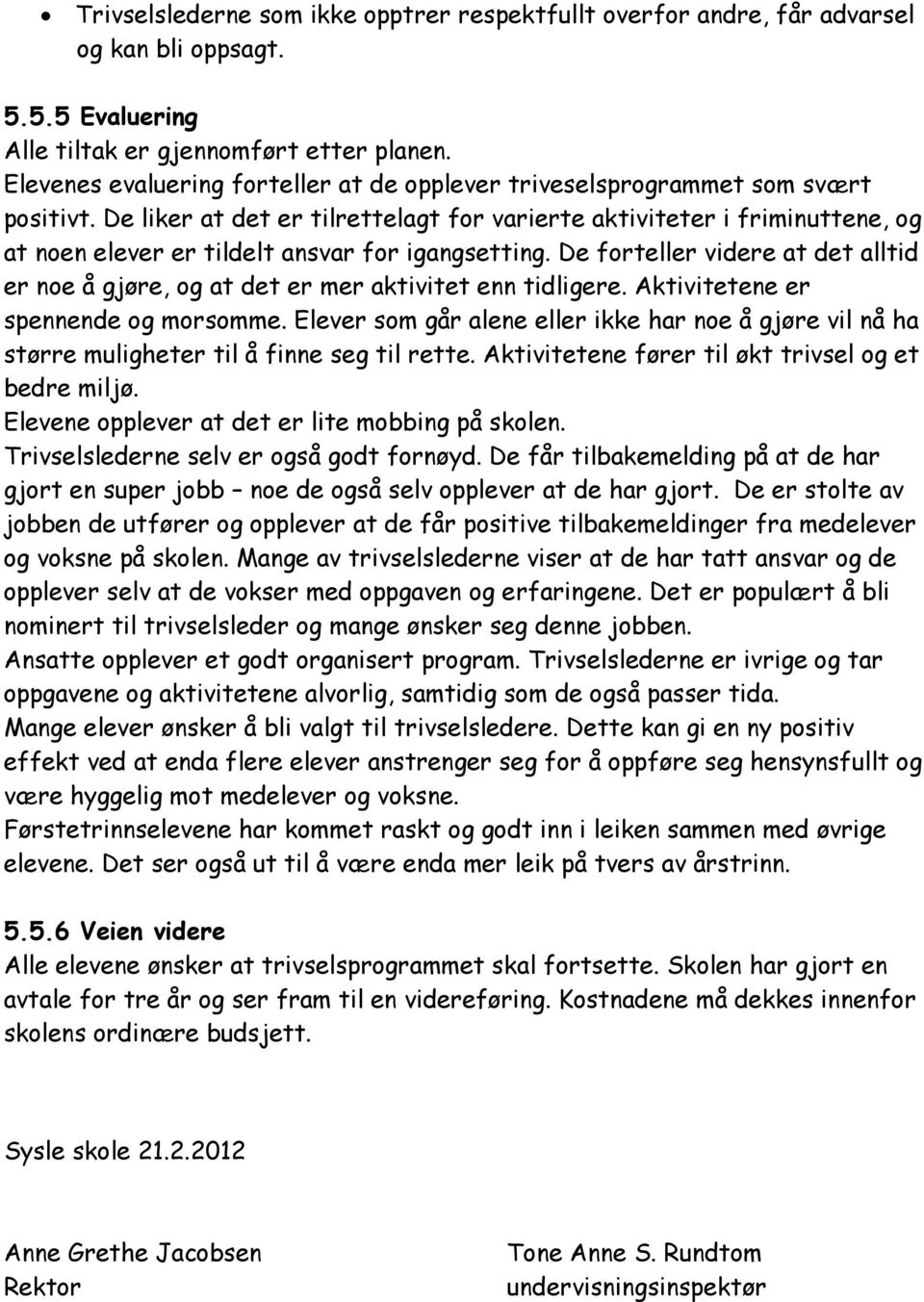 De liker at det er tilrettelagt for varierte aktiviteter i friminuttene, og at noen elever er tildelt ansvar for igangsetting.