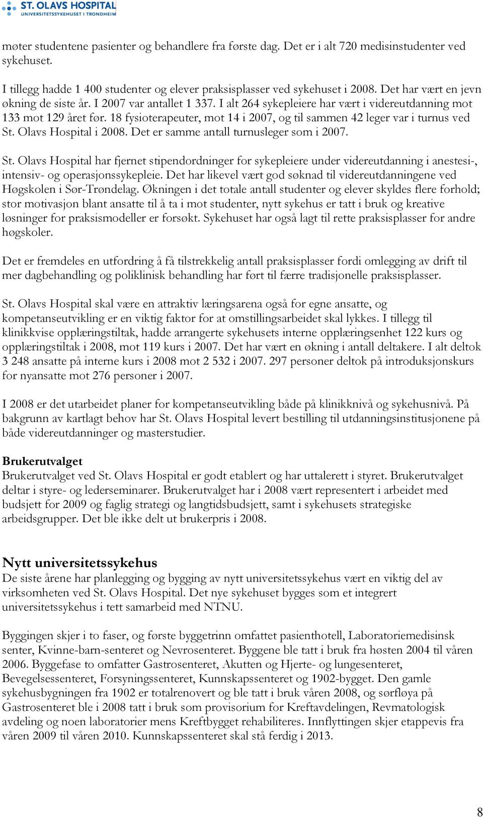 18 fysioterapeuter, mot 14 i 2007, og til sammen 42 leger var i turnus ved St.