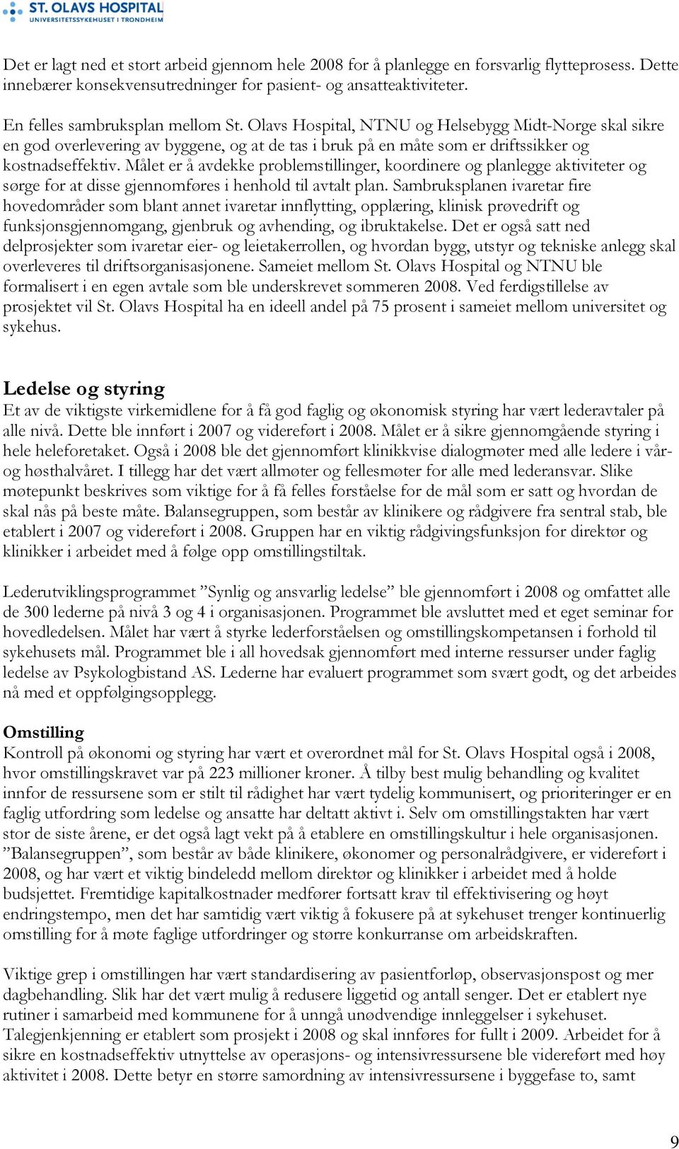 Målet er å avdekke problemstillinger, koordinere og planlegge aktiviteter og sørge for at disse gjennomføres i henhold til avtalt plan.