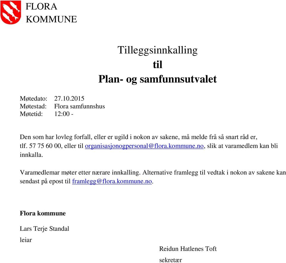 er ugild i nokon av sakene, må melde frå så snart råd er, tlf. 57 75 60 00, eller til organisasjonogpersonal@flora.kommune.