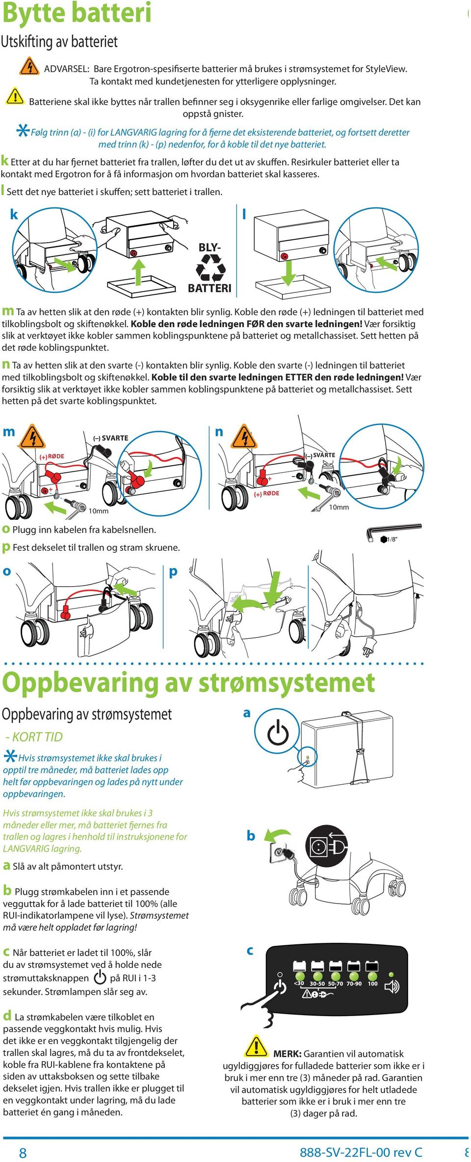 Følg trinn () - (i) for LANGVARIG lgring for å fjerne et eksisterene tteriet, og fortsett eretter me trinn (k) - (p) neenfor, for å kole til et nye tteriet.