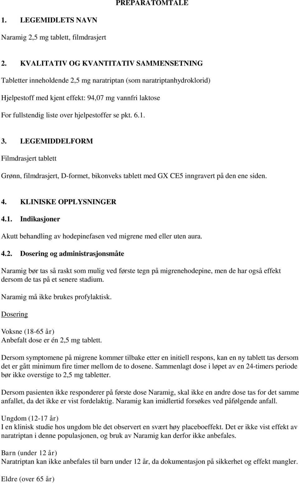 hjelpestoffer se pkt. 6.1. 3. LEGEMIDDELFORM Filmdrasjert tablett Grønn, filmdrasjert, D-formet, bikonveks tablett med GX CE5 inngravert på den ene siden. 4. KLINISKE OPPLYSNINGER 4.1. Indikasjoner Akutt behandling av hodepinefasen ved migrene med eller uten aura.