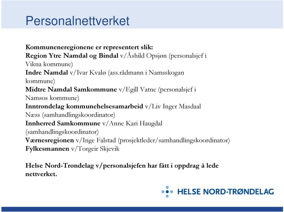 rådmann i Namsskogan kommune) Midtre Namdal Samkommune v/egill Vatne (personalsjef i Namsos kommune) Inntrøndelag kommunehelsesamarbeid v/liv Inger