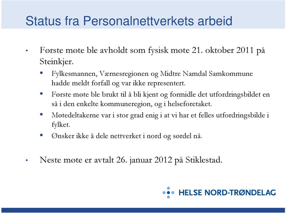 Første møte ble brukt til å bli kjent og formidle det utfordringsbildet en så i den enkelte kommuneregion, og i helseforetaket.