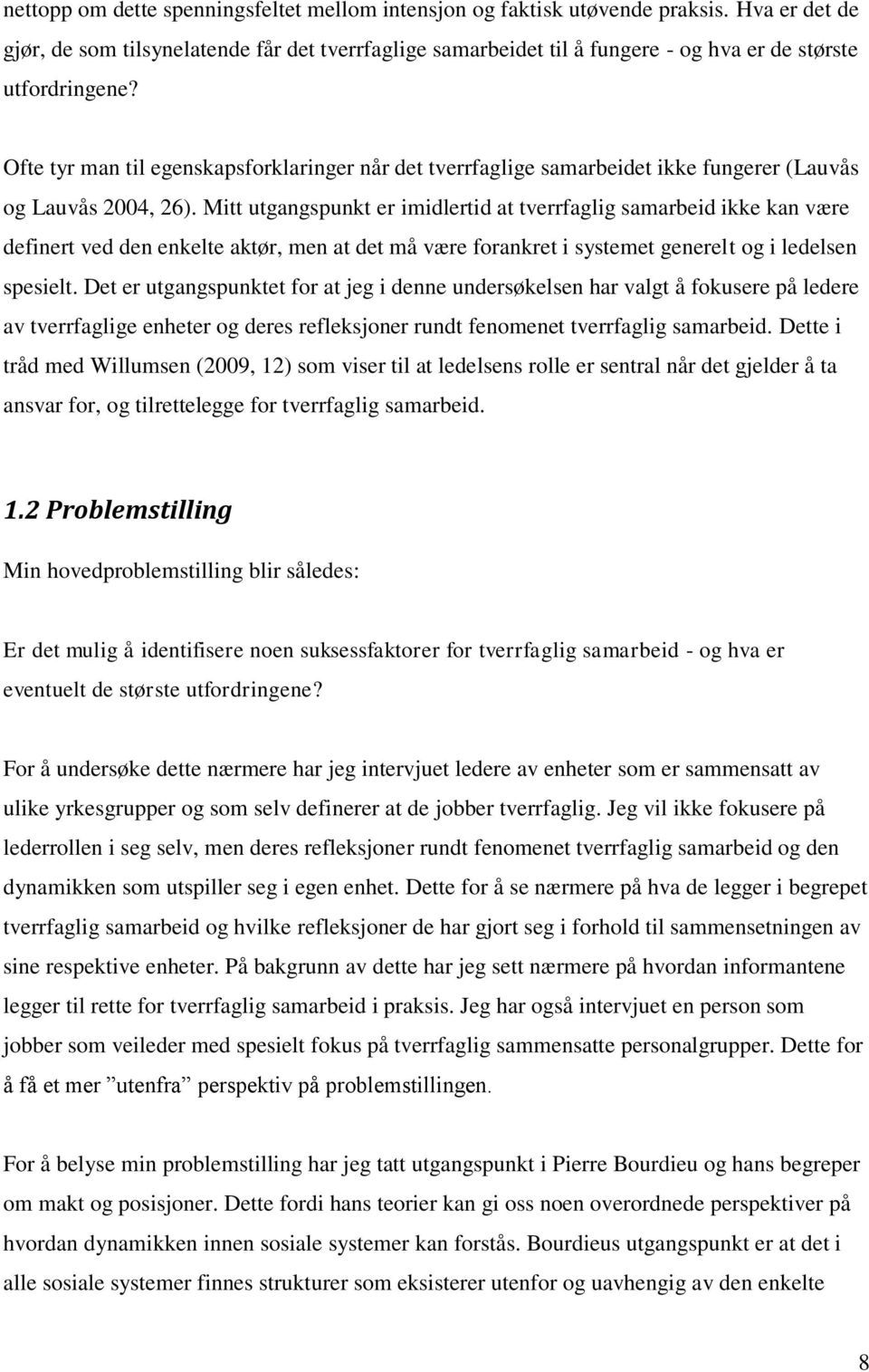 Ofte tyr man til egenskapsforklaringer når det tverrfaglige samarbeidet ikke fungerer (Lauvås og Lauvås 2004, 26).