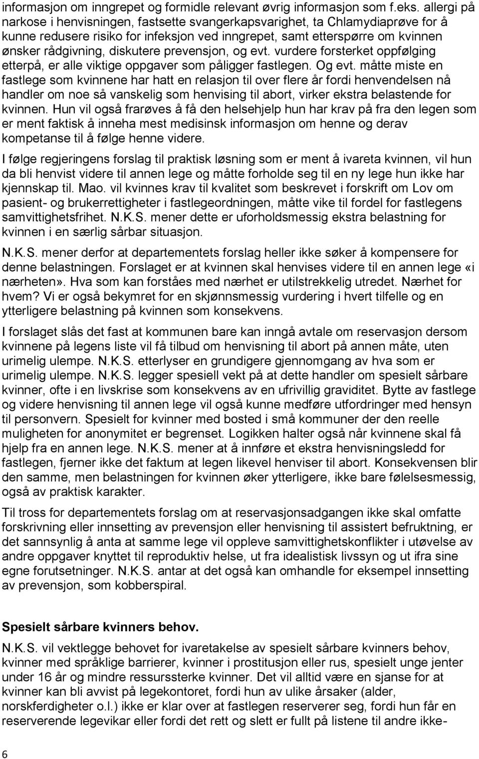 prevensjon, og evt. vurdere forsterket oppfølging etterpå, er alle viktige oppgaver som påligger fastlegen. Og evt.