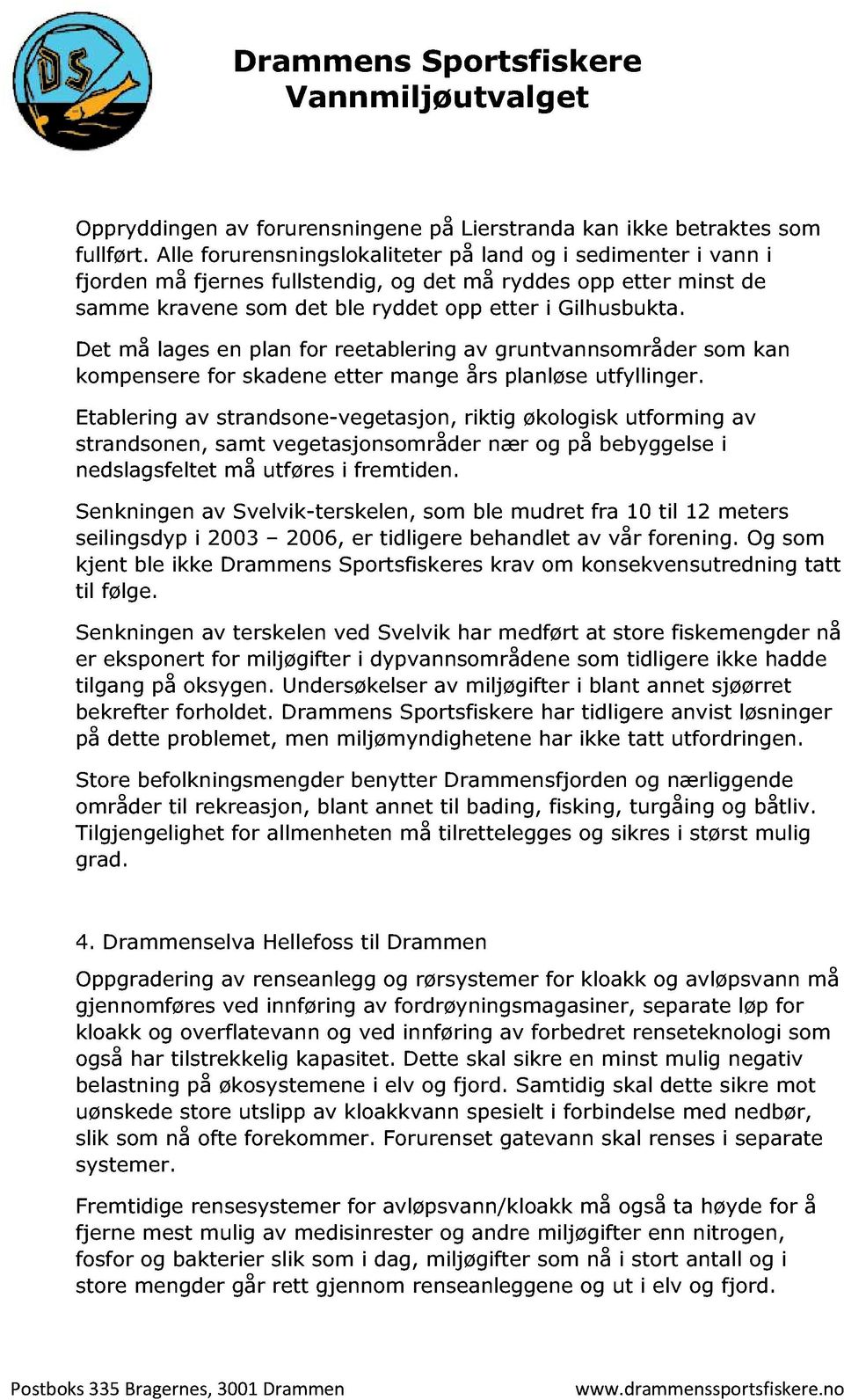 Det må lages en plan for reetablering av gruntvannsområder som kan komp ensere for skadene etter mange års planløse utfyllinger.