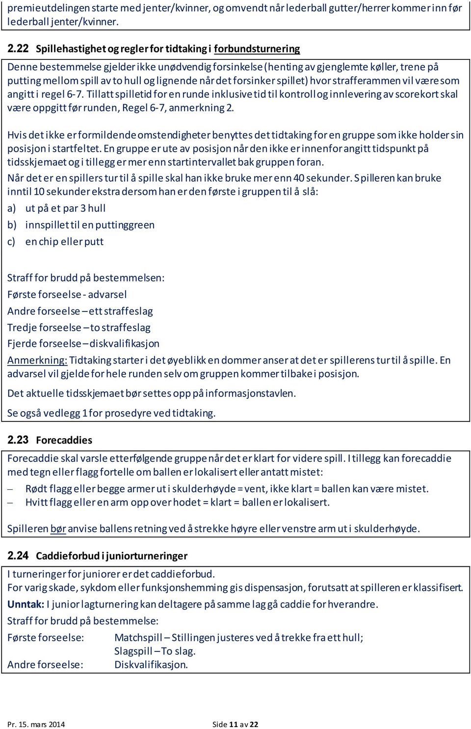 lignende når det forsinker spillet) hvor strafferammen vil være som angitt i regel 6-7.