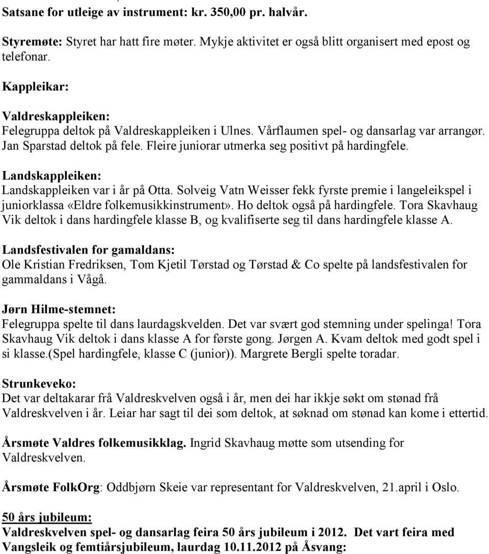 Fleire juniorar utmerka seg positivt på hardingfele. Landskappleiken: Landskappleiken var i år på Otta.