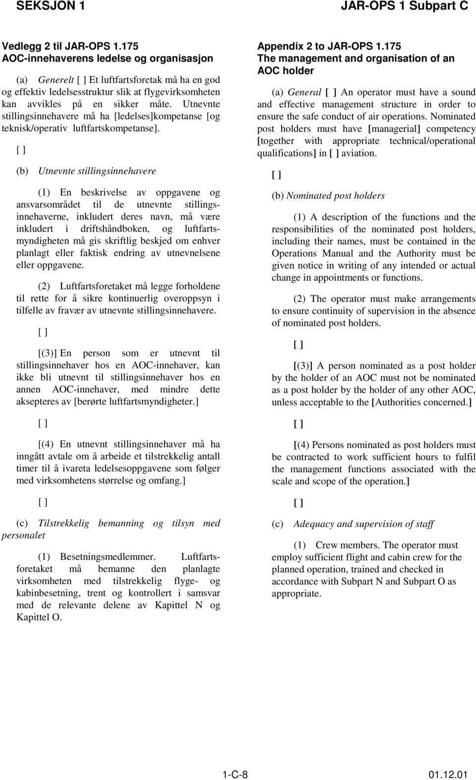 Utnevnte stillingsinnehavere må ha [ledelses]kompetanse [og teknisk/operativ luftfartskompetanse].