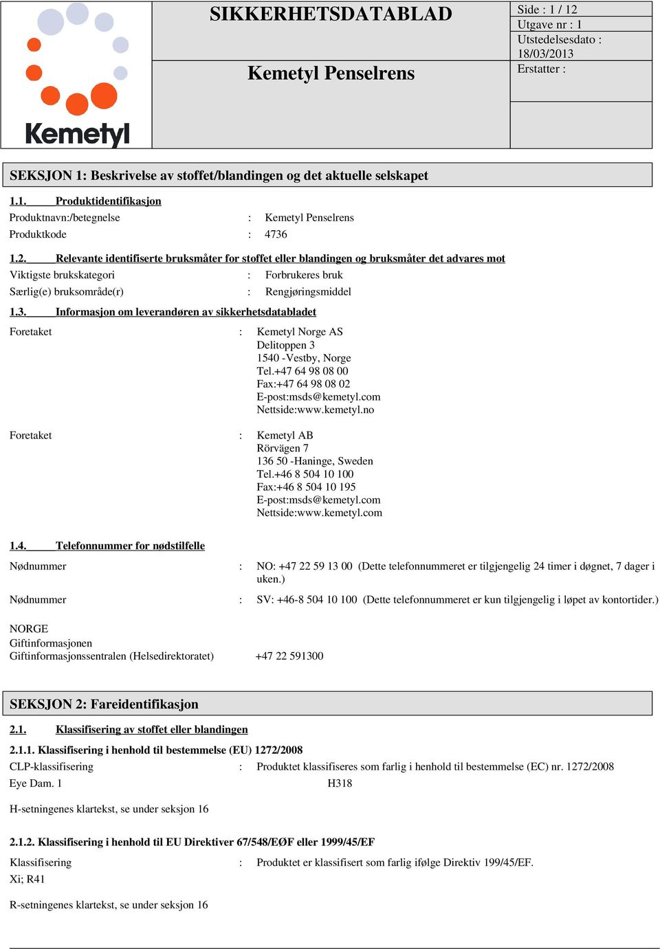 kemetyl.no Foretaket : Kemetyl AB Rörvägen 7 136 50 -Haninge, Sweden Tel.+46