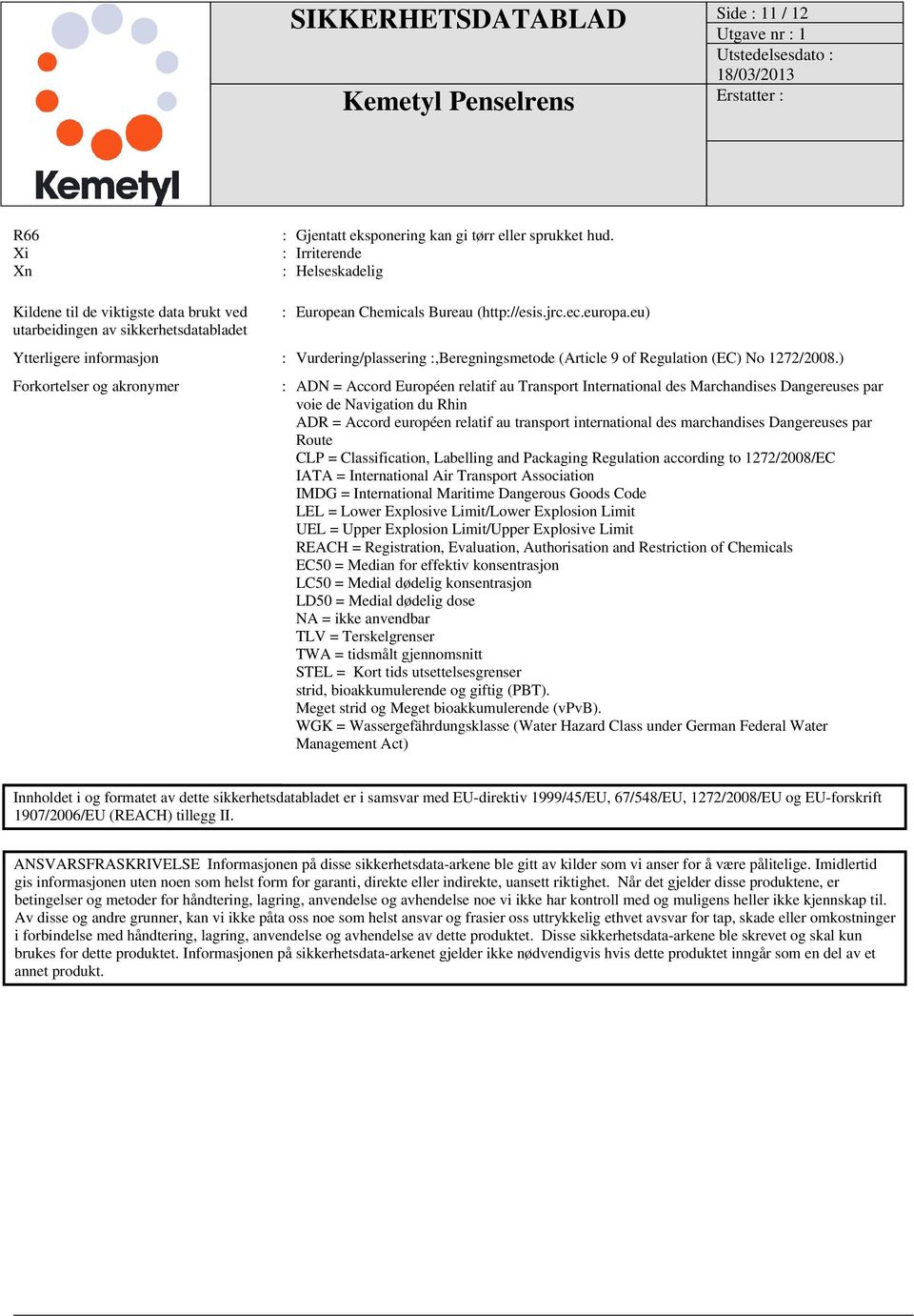 eu) Ytterligere informasjon : Vurdering/plassering :,Beregningsmetode (Article 9 of Regulation (EC) No 1272/2008.