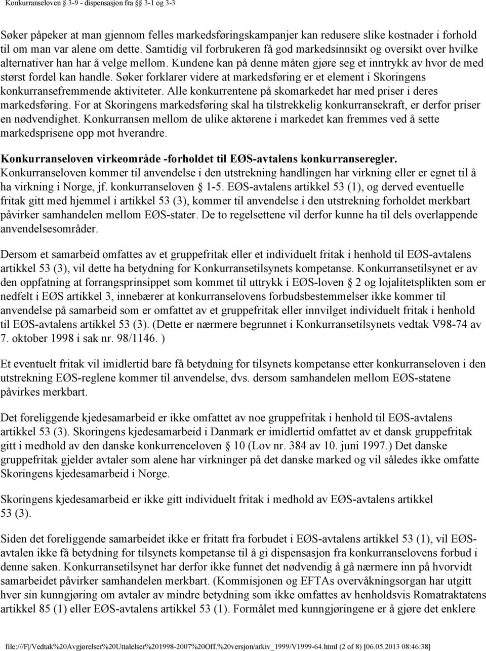 Søker forklarer videre at markedsføring er et element i Skoringens konkurransefremmende aktiviteter. Alle konkurrentene på skomarkedet har med priser i deres markedsføring.