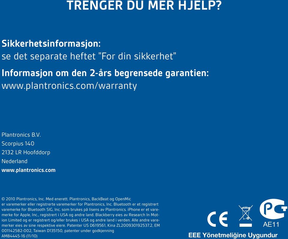 Bluetooth er et registrert varemerke for Bluetooth SIG, Inc. som brukes på lisens av Plantronics. iphone er et varemerke for Apple, Inc., registrert i USA og andre land.