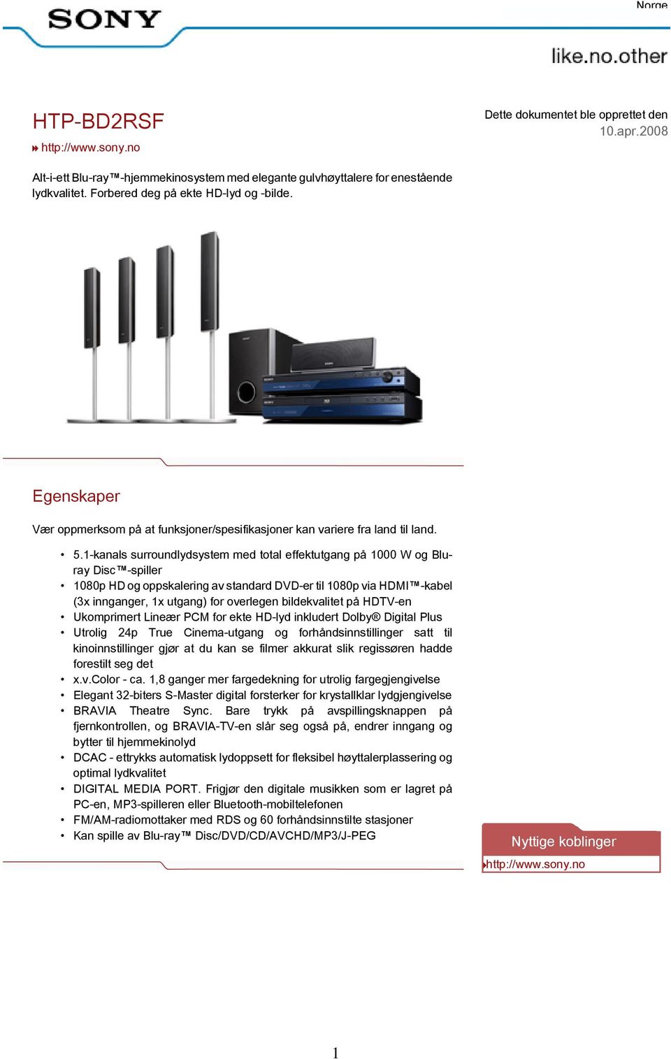 1-kanals surroundlydsystem med total effektutgang på 1000 W og Bluray Disc -spiller 1080p HD og oppskalering av standard DVD-er til 1080p via HDMI -kabel (3x innganger, 1x utgang) for overlegen