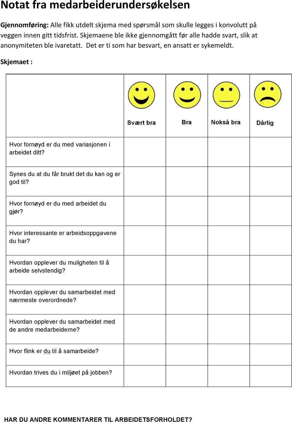 Skjemaet : Svært bra Bra Nokså bra Dårlig Hvor fornøyd er du med variasjonen i arbeidet ditt? Synes du at du får brukt det du kan og er god til? Hvor fornøyd er du med arbeidet du gjør?
