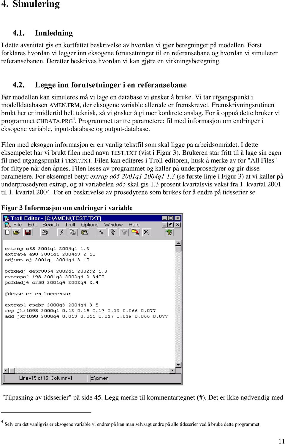 /HJJHLQQIRUXWVHWQLQJHULHQUHIHUDQVHEDQH Før modellen kan simuleres må vi lage en database vi ønsker å bruke. Vi tar utgangspunkt i modelldatabasen AMEN.