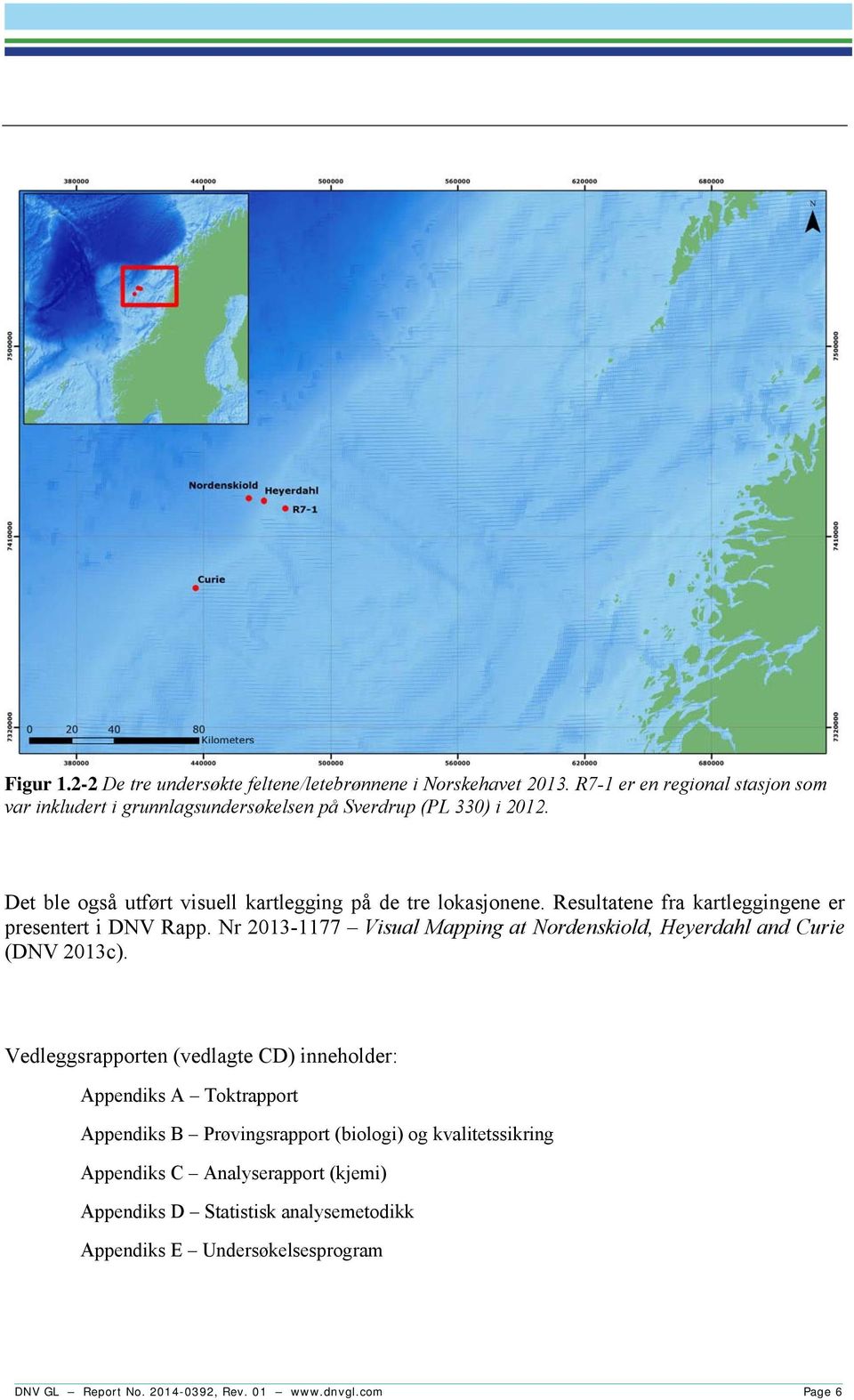 Resultatene fra kartleggingene er presentert i DNV Rapp. Nr 2013-1177 Visual Mapping at Nordenskiold, Heyerdahl and Curie (DNV 2013c).