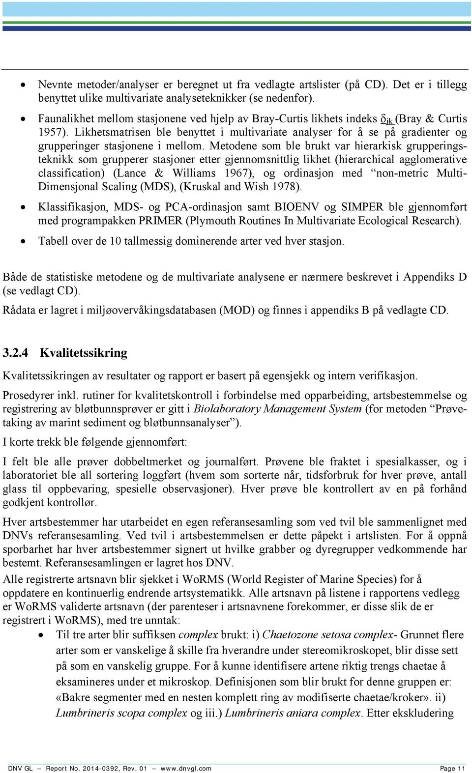 Likhetsmatrisen ble benyttet i multivariate analyser for å se på gradienter og grupperinger stasjonene i mellom.