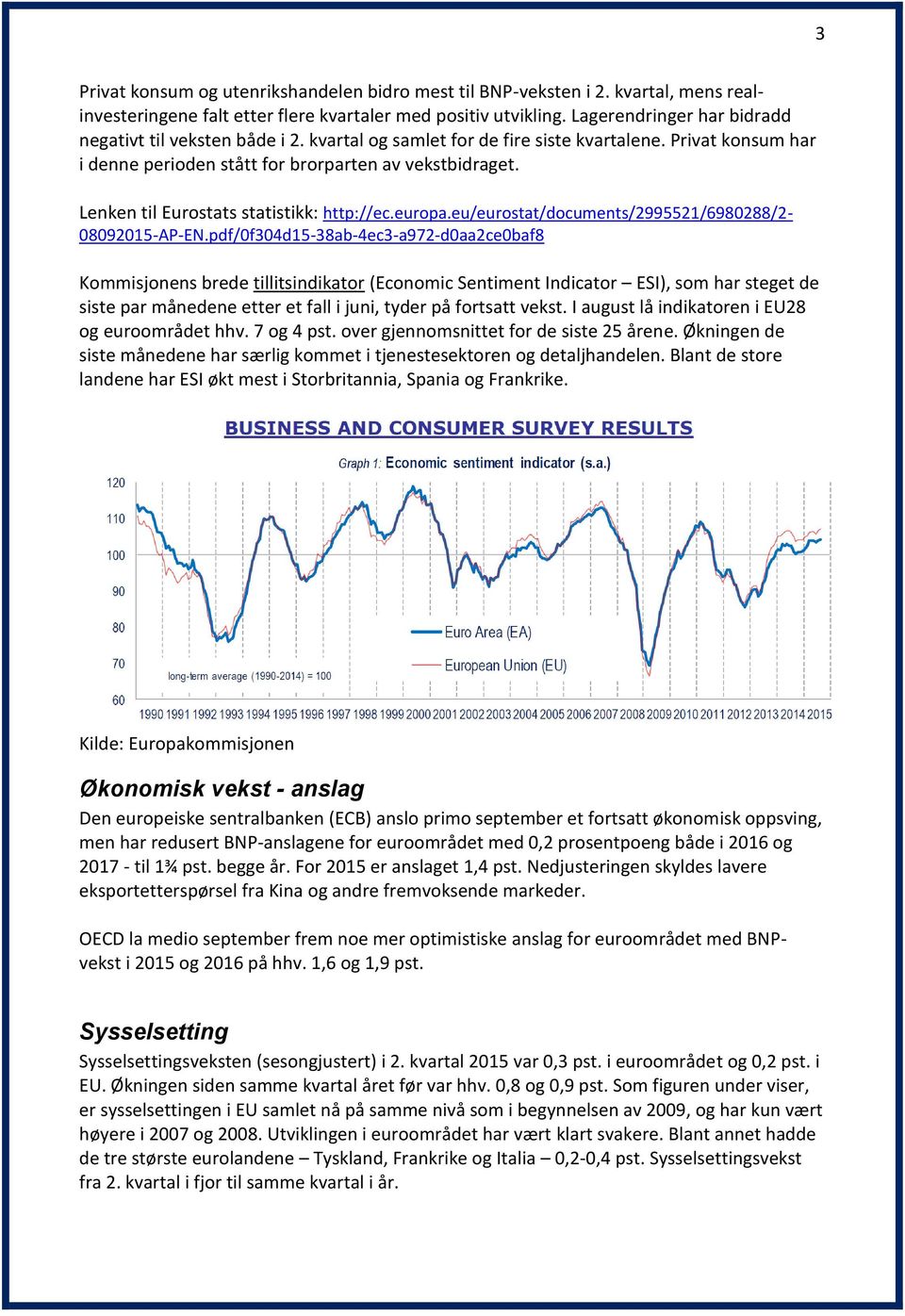 Lenken til Eurostats statistikk: http://ec.europa.eu/eurostat/documents/2995521/6980288/2-08092015-ap-en.