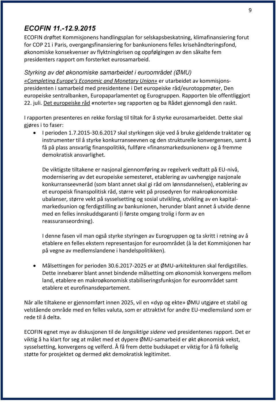 Styrking av det økonomiske samarbeidet i euroområdet (ØMU) «Completing Europe s Economic and Monetary Union» er utarbeidet av kommisjonspresidenten i samarbeid med presidentene i Det europeiske