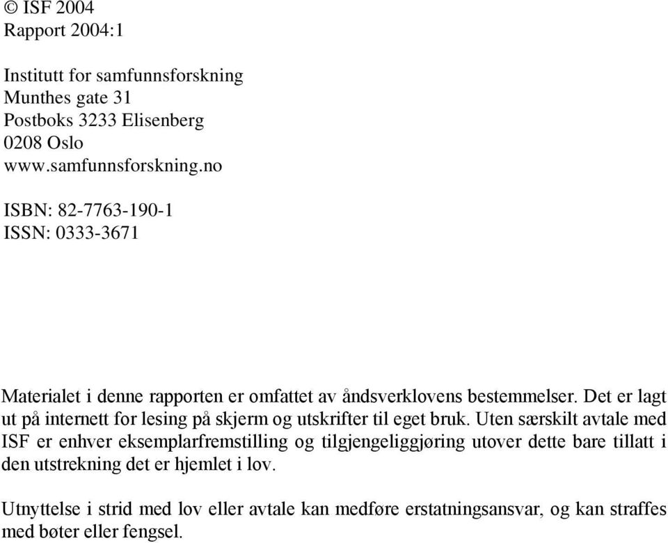 no ISBN: 82-7763-190-1 ISSN: 0333-3671 Materialet i denne rapporten er omfattet av åndsverklovens bestemmelser.